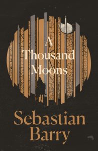 Sebastian Barry a thousand moons